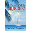 Dare I Call It Murder?: A Memoir of Violent Loss - Hardcover