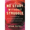No Study Without Struggle: Confronting Settler Colonialism in Higher Education - Paperback