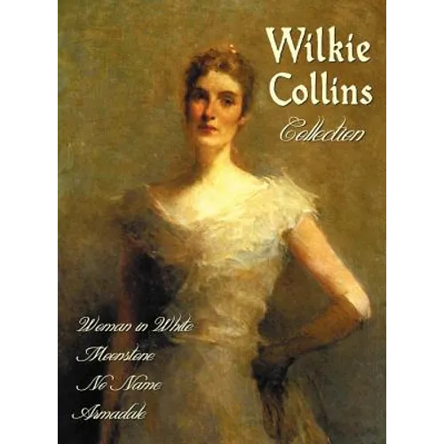 Wilkie Collins Collection (Complete and Unabridged): The Woman in White, the Moonstone, No Name, Armadale - Hardcover