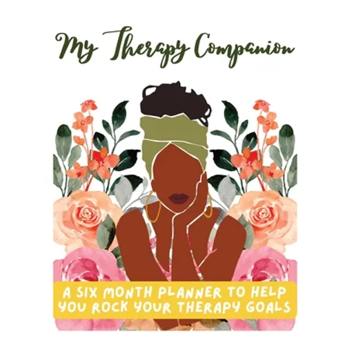 My Therapy Companion: A Six Month Planner To Help You Rock Your Therapy Goals - Paperback