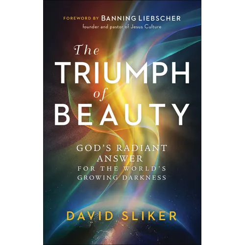 The Triumph of Beauty: God's Radiant Answer for the World's Growing Darkness - Paperback