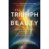 The Triumph of Beauty: God's Radiant Answer for the World's Growing Darkness - Paperback