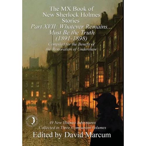 The MX Book of New Sherlock Holmes Stories Part XVII: Whatever Remains . . . Must Be the Truth (1891-1898) - Hardcover