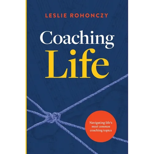 Coaching Life: Navigating Life's Most Common Coaching Topics - Paperback