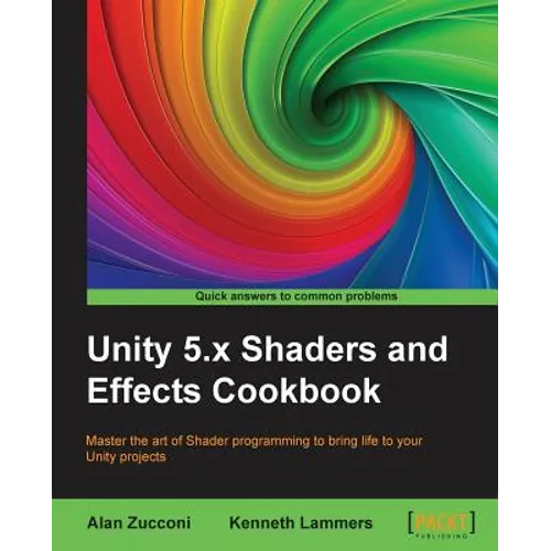 Unity 5.x Shaders and Effects Cookbook: Master the art of Shader programming to bring life to your Unity projects - Paperback