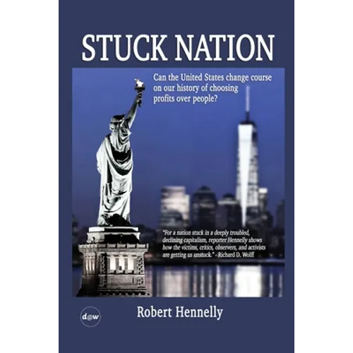 Stuck Nation: Can the United States Change Course on Our History of Choosing Profits Over People? - Paperback