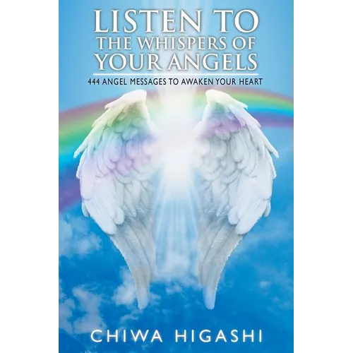 Listen to the Whispers of Your Angels: 444 Angel Messages to Awaken Your Heart - Paperback