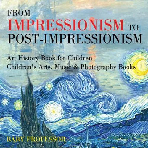 From Impressionism to Post-Impressionism - Art History Book for Children Children's Arts, Music & Photography Books - Paperback