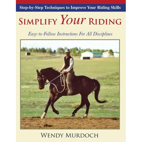 Simplify Your Riding: Step-by-Step Techniques to Improve Your Riding Skills - Paperback