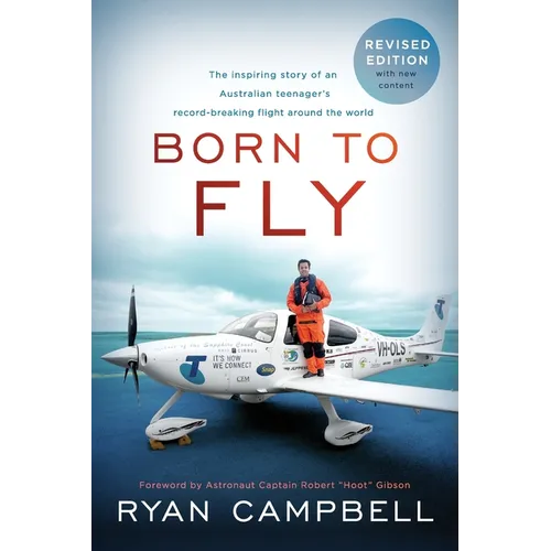 Born to Fly: The inspiring Story of an Australian Teenagers Record-Breaking Flight Around the World - Paperback