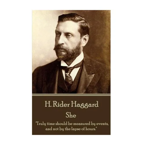 H. Rider Haggard - She: "Truly time should be measured by events, and not by the lapse of hours." - Paperback