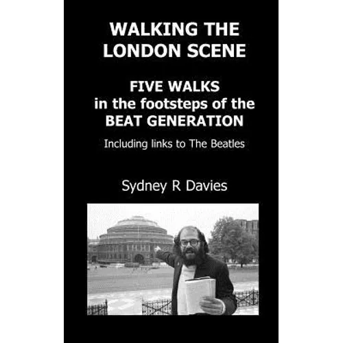 Walking the London Scene: Five Walks in the footsteps of the Beat Generation including links to the Beatles - Paperback