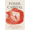 Fossil Capital: The Rise of Steam Power and the Roots of Global Warming - Paperback
