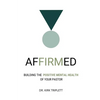 Affirmed: Building the Positive Mental Health of Your Pastor - Paperback