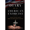 The Diary of an American Exorcist: Demons, Possession, and the Modern-Day Battle Against Ancient Evil - Hardcover