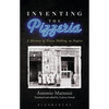 Inventing the Pizzeria: A History of Pizza Making in Naples - Paperback