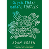 Adam Green: Subcultural Karate Turtles - Paperback