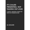 It's Called Presenting, Not Talking Out Loud: A Quick, Strategic Guide for Effective Presentations - Paperback