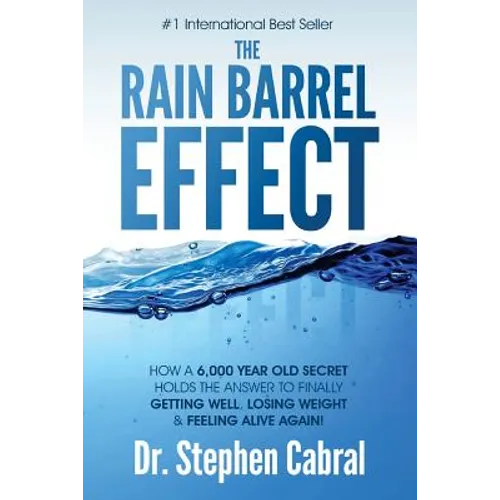 The Rain Barrel Effect: How a 6,000 Year Old Answer Holds the Secret to Finally Getting Well, Losing Weight & Feeling Alive Again! - Paperback