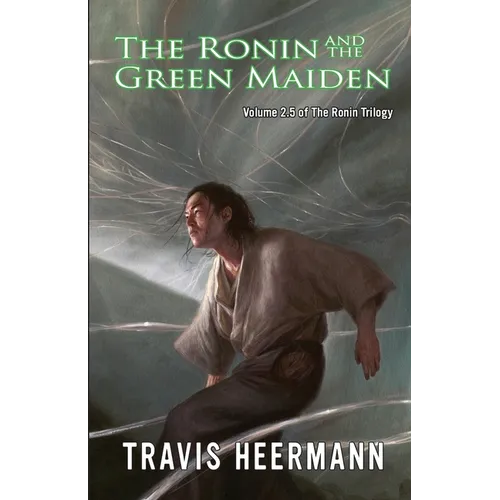 The Ronin and the Green Maiden: Volume 2.5 of the Ronin Trilogy - Paperback