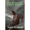 The Ronin and the Green Maiden: Volume 2.5 of the Ronin Trilogy - Paperback