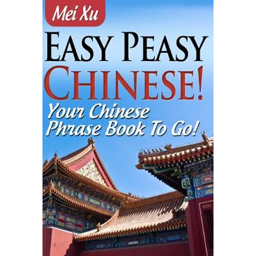 Easy Peasy Chinese! Your Chinese Phrase Book To Go! - Paperback