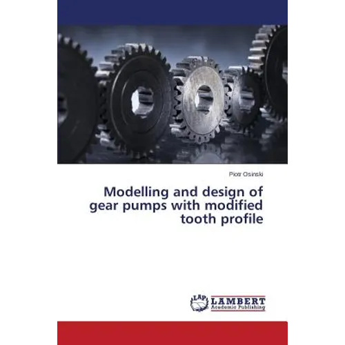 Modelling and Design of Gear Pumps with Modified Tooth Profile - Paperback