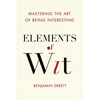 Elements of Wit: Mastering the Art of Being Interesting - Paperback