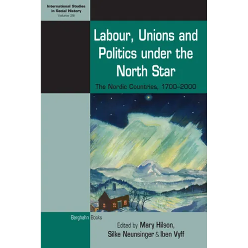 Labour, Unions and Politics Under the North Star: The Nordic Countries, 1700-2000 - Paperback