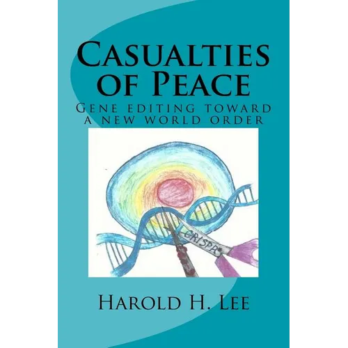 Casualties of Peace: Gene editing toward a new world order - Paperback