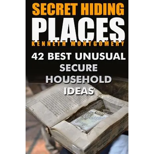 Secret Hiding Places: 42 Best Unusual Secure Household Ideas - Paperback