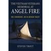 The Vietnam Veterans Memorial at Angel Fire: War, Remembrance, and an American Tragedy - Hardcover
