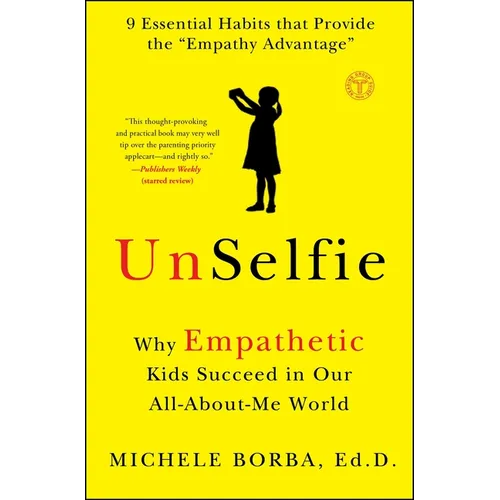 Unselfie: Why Empathetic Kids Succeed in Our All-About-Me World - Paperback