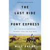 The Last Ride of the Pony Express: My 2,000-Mile Horseback Journey Into the Old West - Hardcover