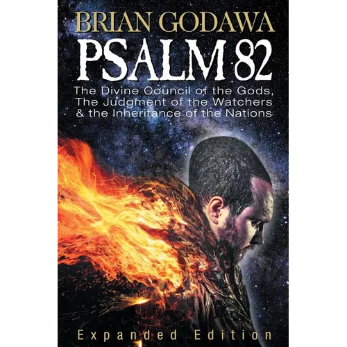 Psalm 82: The Divine Council of the Gods, the Judgment of the Watchers and the Inheritance of the Nations - Paperback