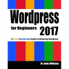 Wordpress for Beginners 2017: A Visual Step-by-Step Guide to Mastering Wordpress - Paperback
