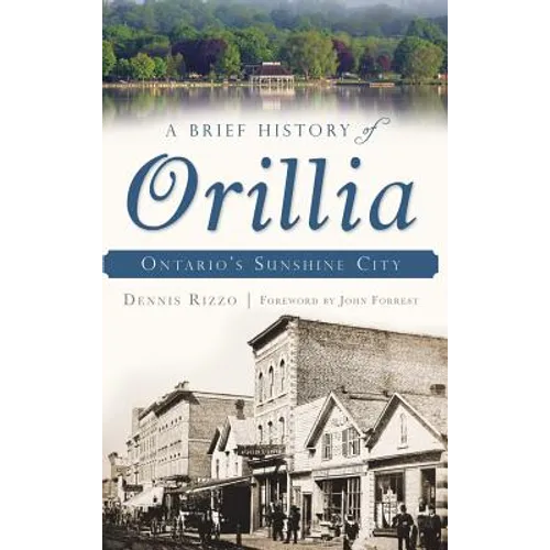 A Brief History of Orillia: Ontario's Sunshine City - Hardcover