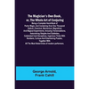 The Magician's Own Book, or, the Whole Art of Conjuring; Being a complete hand-book of parlor magic, and containing over one thousand optical, chemica - Paperback