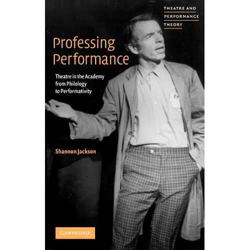 Professing Performance: Theatre in the Academy from Philology to Performativity - Paperback