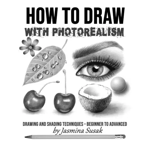 How to Draw with Photorealism: Drawing and Shading Techniques - Beginner to Advanced - Paperback