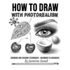 How to Draw with Photorealism: Drawing and Shading Techniques - Beginner to Advanced - Paperback