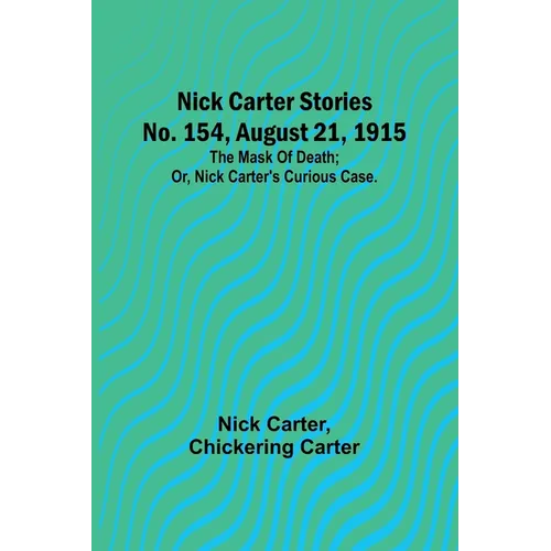 Nick Carter Stories No. 154, August 21, 1915: The mask of death; or, Nick Carter's curious case. - Paperback
