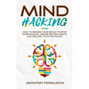 Mind Hacking: How To Rewire Your Brain To Stop Overthinking, Create Better Habits And Realize Your Life Goals - Paperback