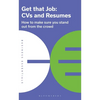 Get That Job: CVS and Resumes: How to Make Sure You Stand Out from the Crowd - Paperback