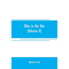 Ohio in the war: her statesmen, her generals, and soldiers (Volume II) The history of her regiments and other military organizations - Paperback