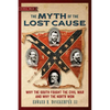 The Myth of the Lost Cause: Why the South Fought the Civil War and Why the North Won - Paperback