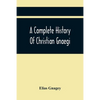 A Complete History Of Christian Gnaegi, And A Complete Family Resgister Of His Lineal Descendants, And Those Related To Him By Intermarriage, From The - Paperback