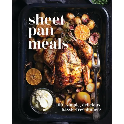 Sheet-Pan Meals: 100+ Simple, Delicious, Hassle-Free Dinners - Hardcover