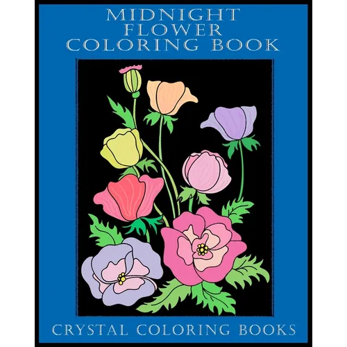 Midnight Flower Coloring Book: 40 Beautiful Flower Designs With A Black Background. A Great Gift For Anyone That Loves Coloring, Including Seniors An - Paperback