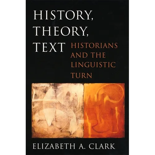 History, Theory, Text: Historians and the Linguistic Turn - Paperback
